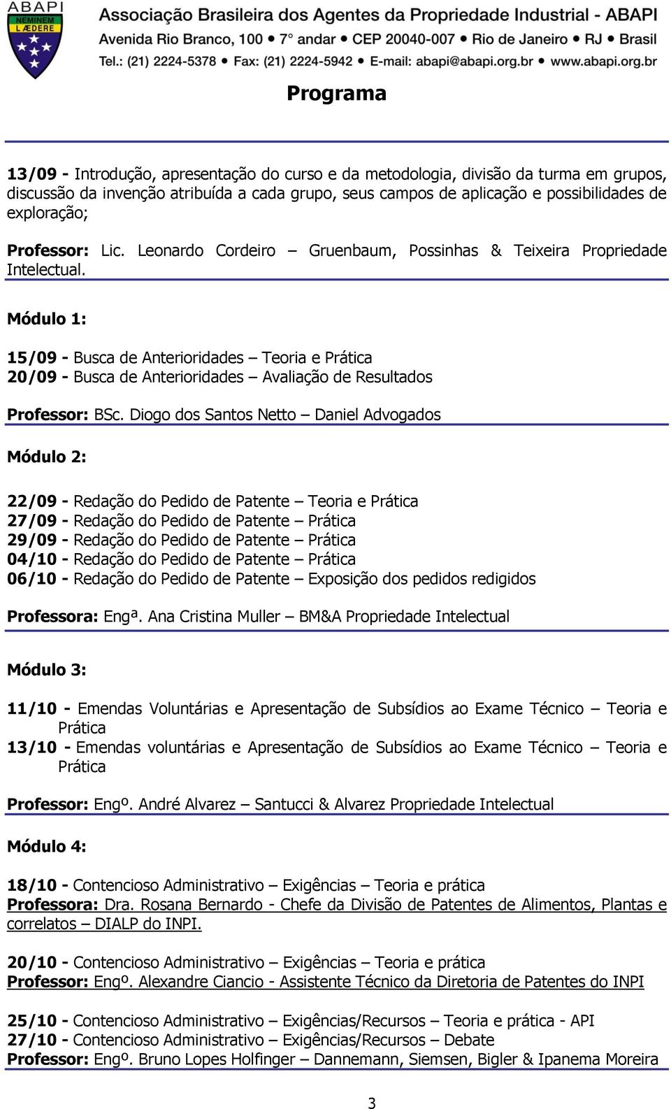 Módulo 1: 15/09 - Busca de Anterioridades Teoria e Prática 20/09 - Busca de Anterioridades Avaliação de Resultados Professor: BSc.