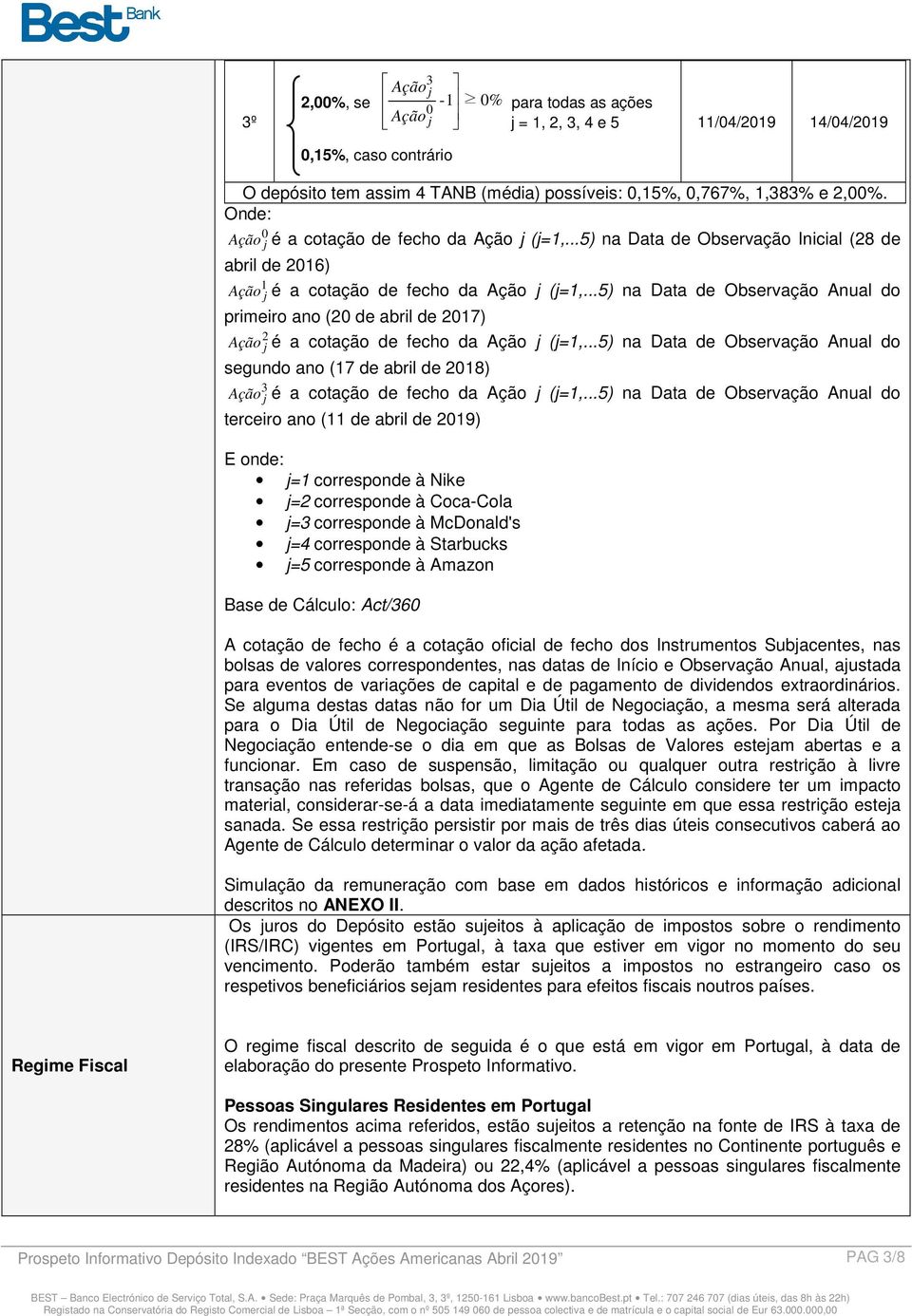 ..5) na Data de Observação Anual do primeiro ano (20 de abril de 2017) 2 Ação j é a cotação de fecho da Ação j (j=1,.