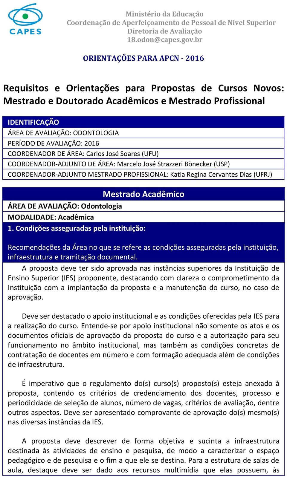 Mestrado Acadêmico A REA DE AVALIAC A O: Odontologia MODALIDADE: Acadêmica 1.