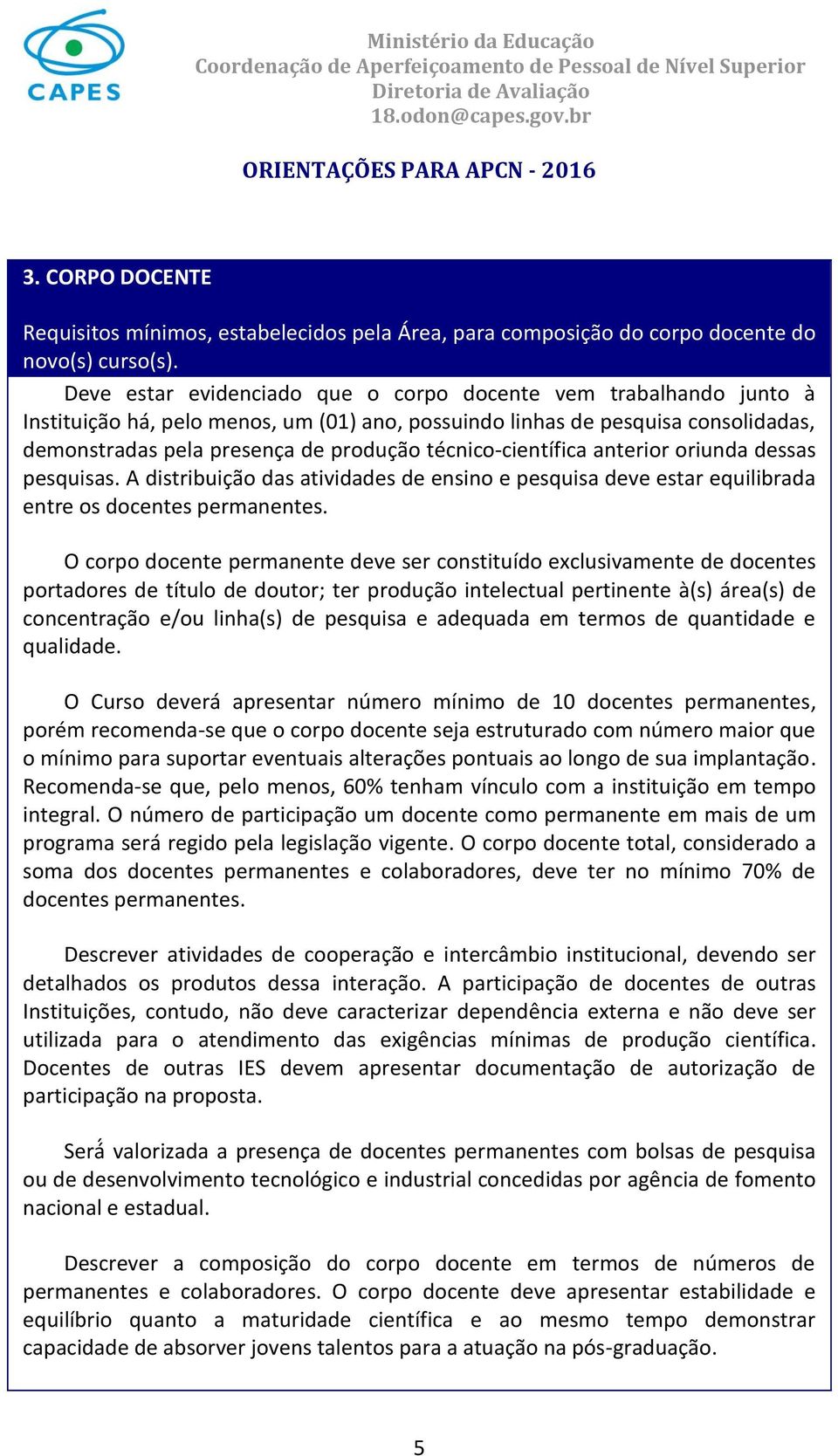 técnico-cienti fica anterior oriunda dessas pesquisas. A distribuição das atividades de ensino e pesquisa deve estar equilibrada entre os docentes permanentes.