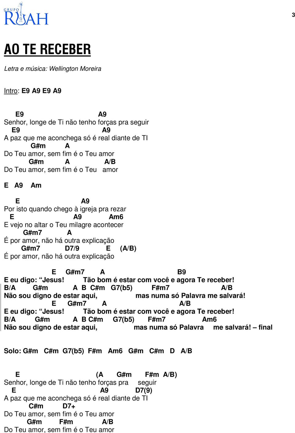 Tão bom é estar com você e agora Te receber! B/A G#m A B C#m G7(b5) F#m7 A/B Não sou digno de estar aqui, mas numa só Palavra me salvará! G#m7 A A/B eu digo: Jesus!