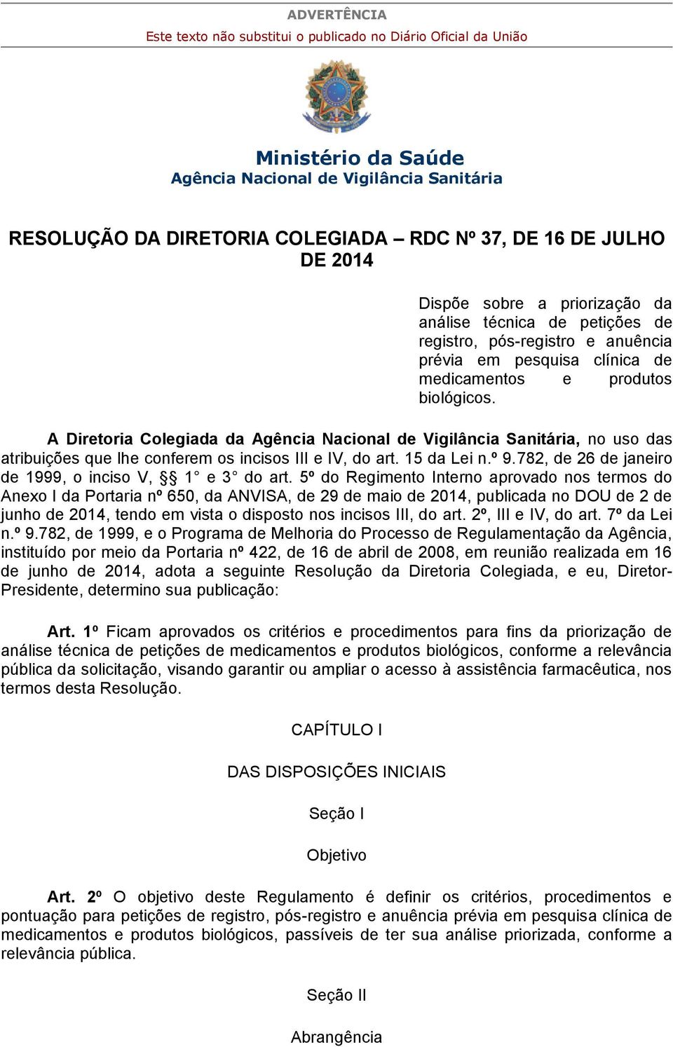 A Diretoria Colegiada da Agência Nacional de Vigilância Sanitária, no uso das atribuições que lhe conferem os incisos III e IV, do art. 15 da Lei n.º 9.