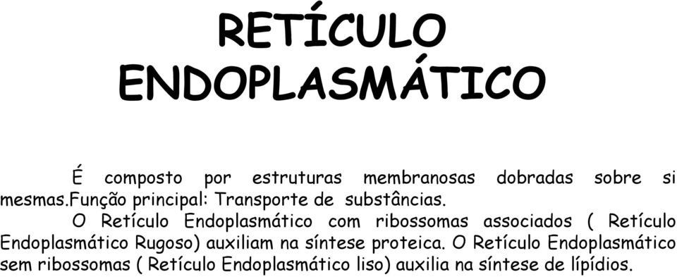 O Retículo Endoplasmático com ribossomas associados ( Retículo Endoplasmático Rugoso)