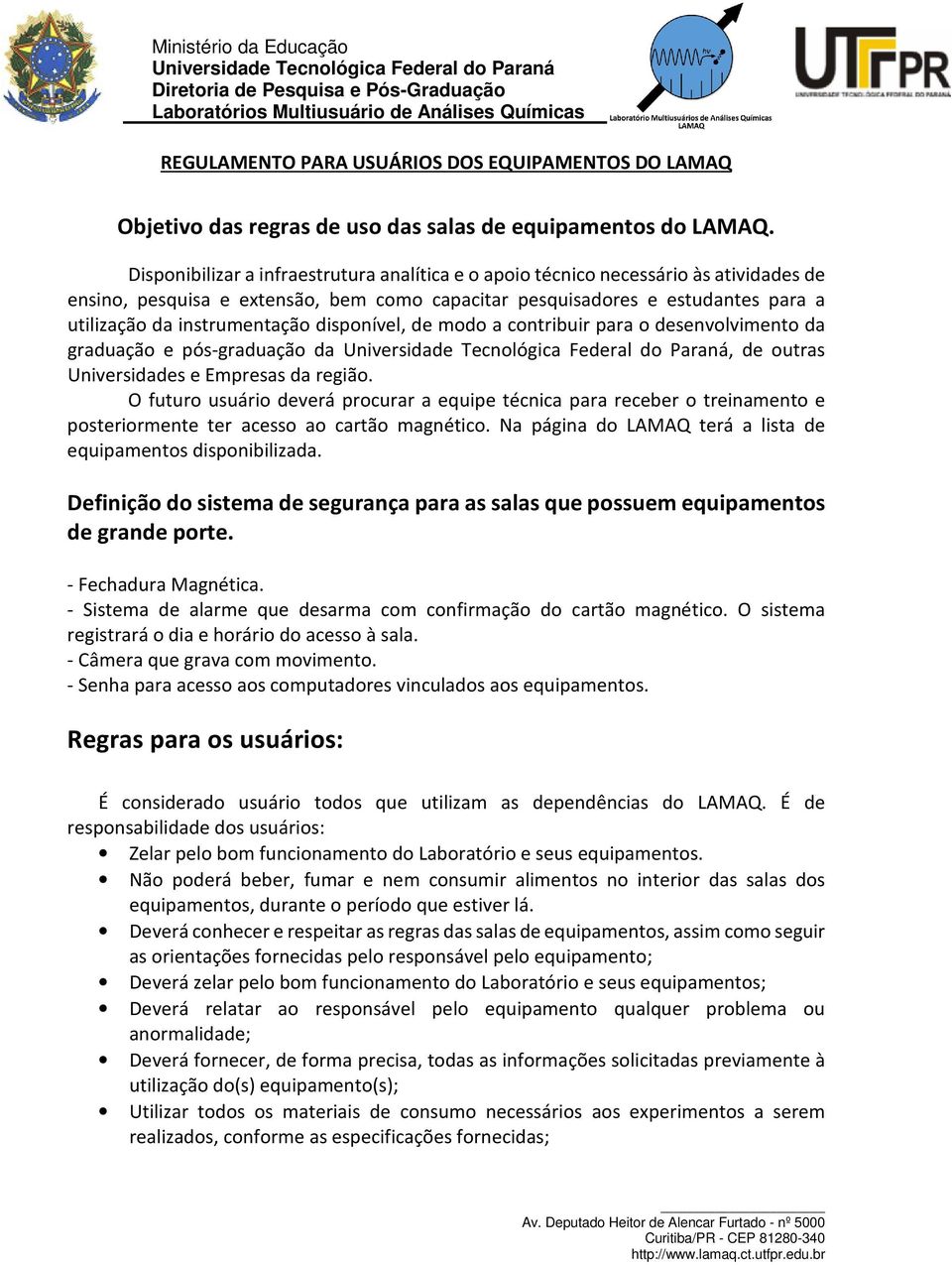 disponível, de modo a contribuir para o desenvolvimento da graduação e pós-graduação da, de outras Universidades e Empresas da região.