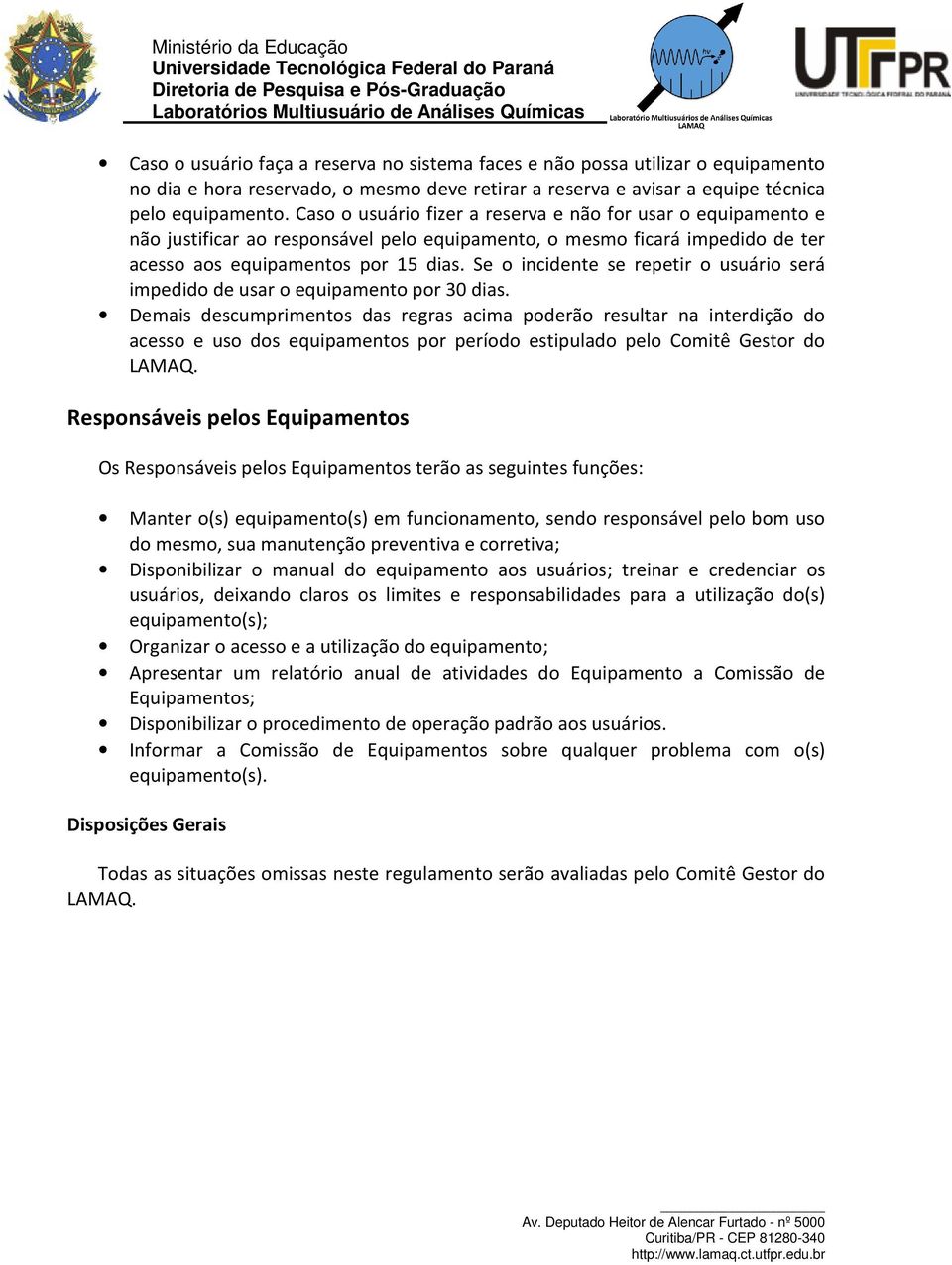 Se o incidente se repetir o usuário será impedido de usar o equipamento por 30 dias.