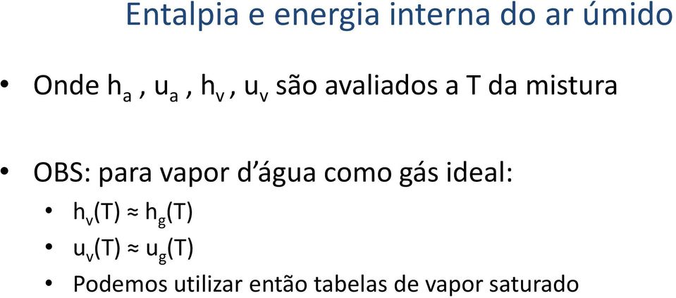 vapor d água como gás ideal: h v (T) h g (T) u v (T)