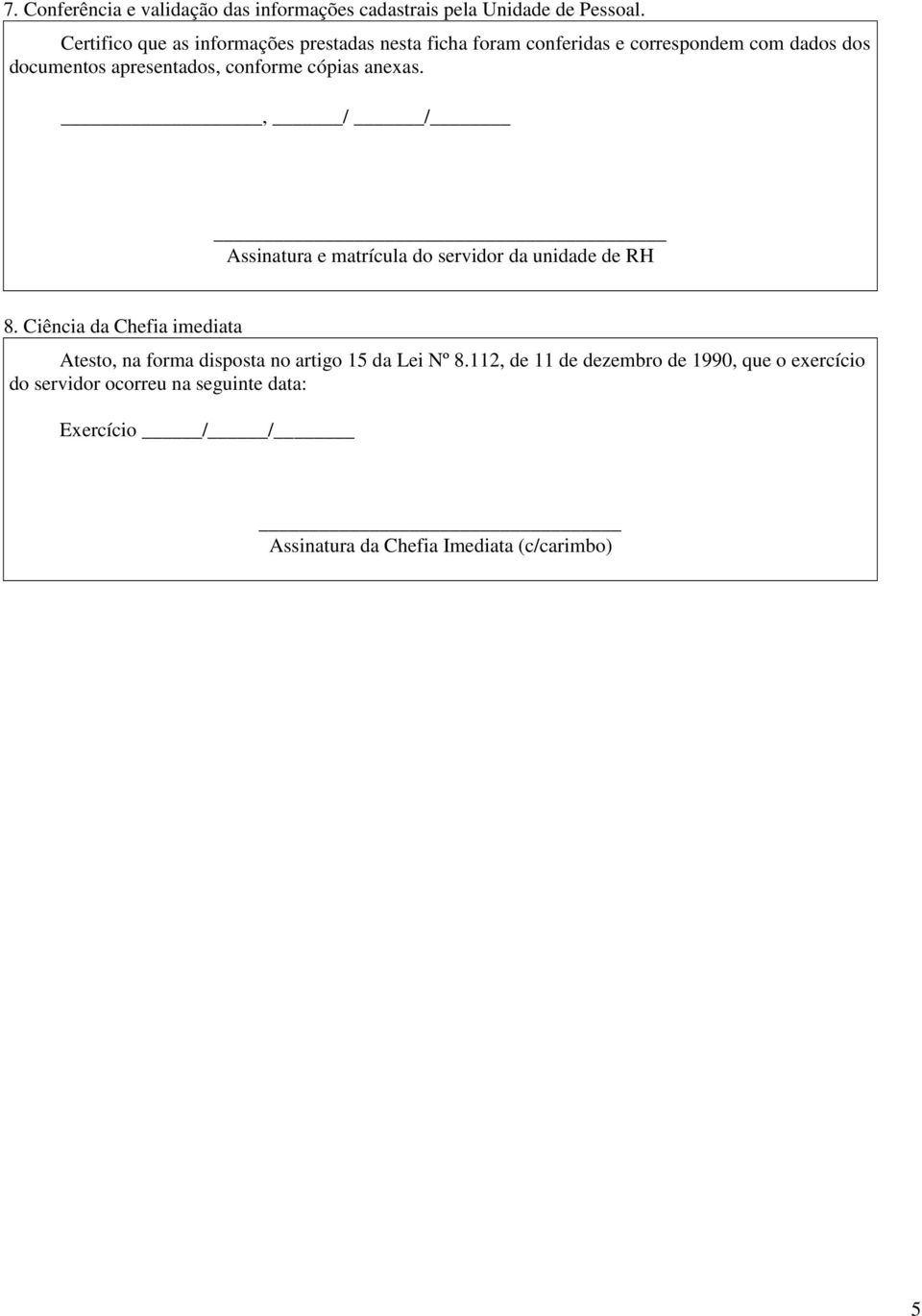 conforme cópias anexas., / / Assinatura e matrícula do servidor da unidade de RH 8.