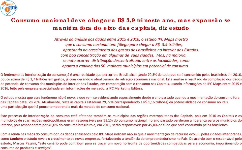 Mas, na maioria, se nota ocorrer distribuição descentralizada entre as localidades, como aponta o ranking dos 50 maiores municípios em potencial de consumo.