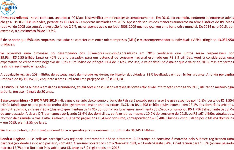 Apesar de ser um dos menores aumentos na série histórica do IPC Maps (que vai de 2005 até agora), a evolução foi de 2,2%, maior apenas que o período 2008 2009 quando ocorreu uma forte crise mundial.