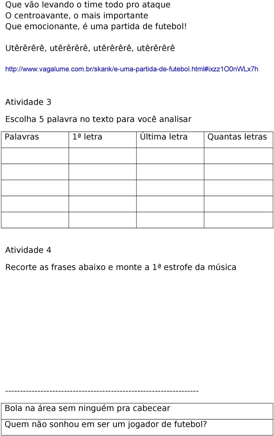 html#ixzz1o0nwlx7h Atividade 3 Escolha 5 palavra no texto para você analisar Palavras 1ª letra Última letra Quantas letras Atividade 4