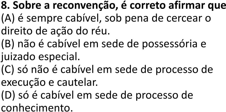 (B) não é cabível em sede de possessória e juizado especial.