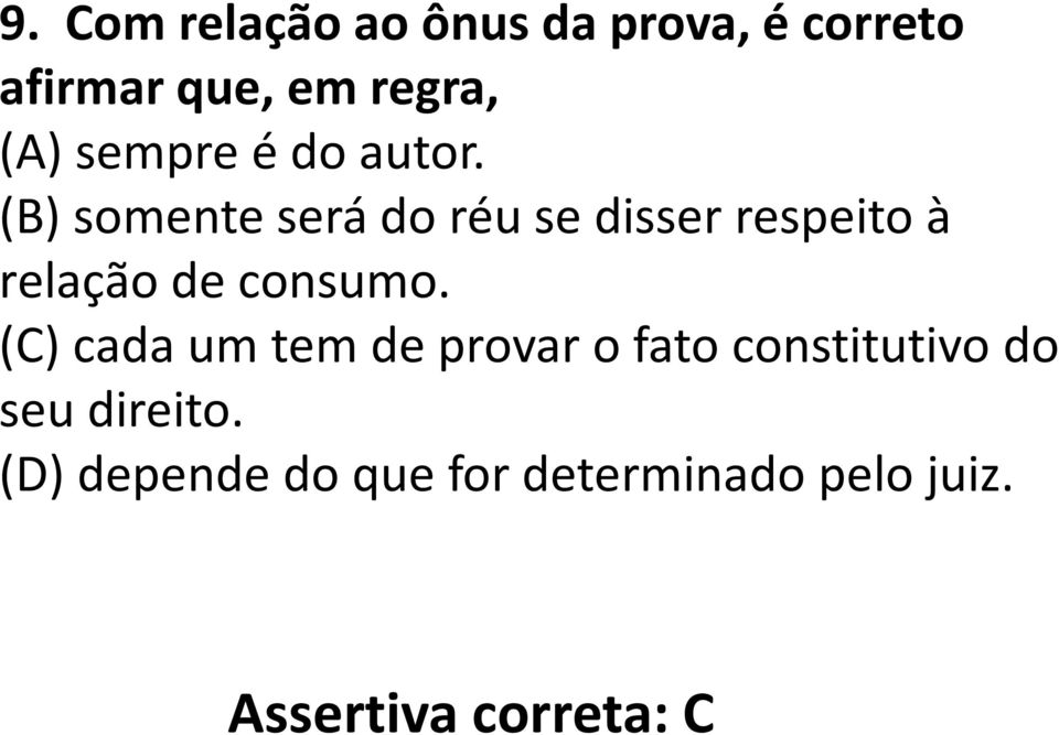 (B) somente será do réu se disser respeito à relação de consumo.