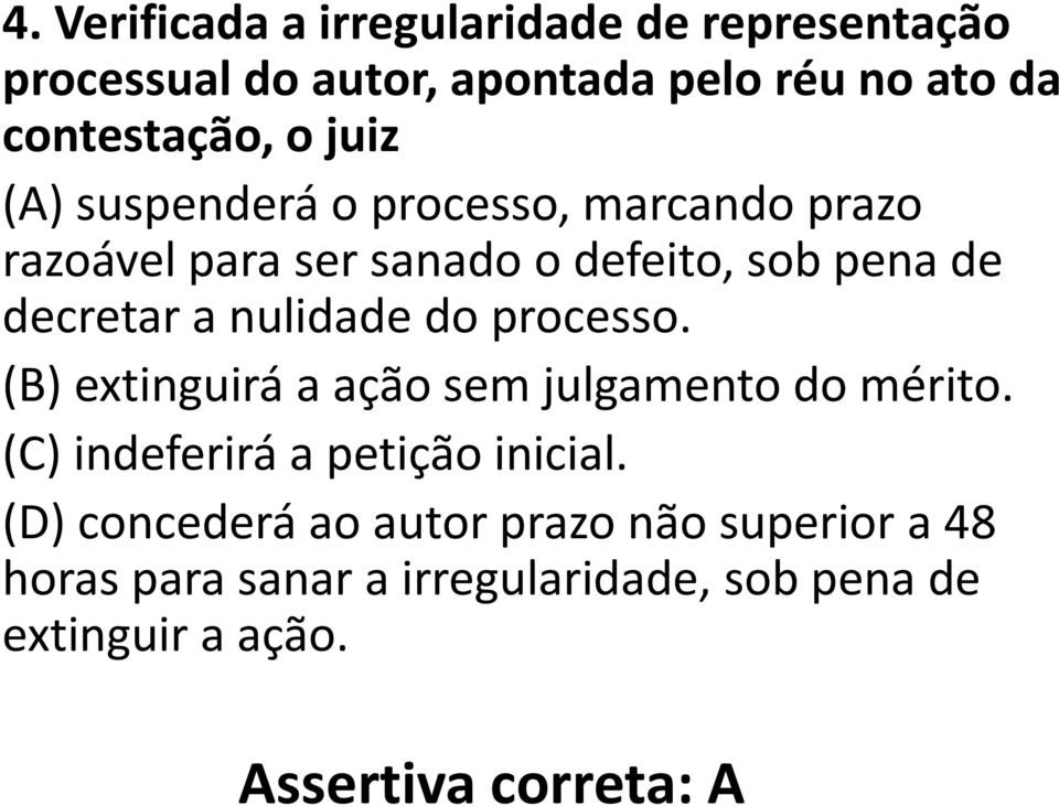 nulidade do processo. (B) extinguirá a ação sem julgamento do mérito. (C) indeferirá a petição inicial.