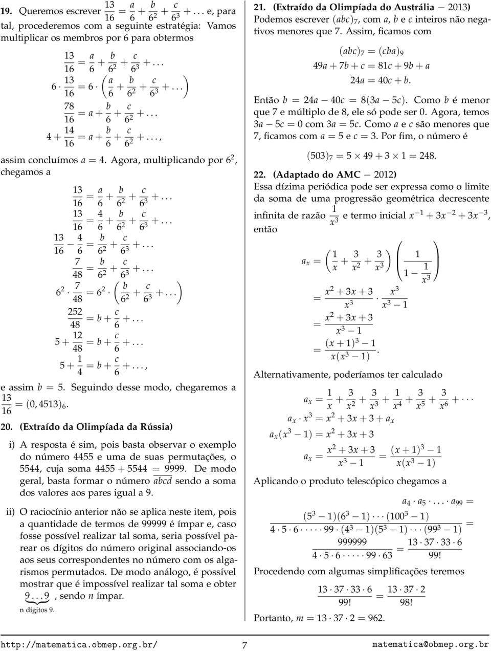 .. + 6 = a + b 6 + c 6 2 +..., assim concluímos a =.