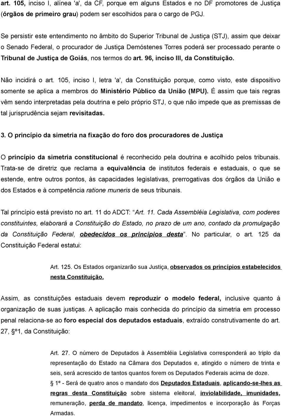 de Justiça de Goiás, nos termos do art. 96, inciso III, da Constituição. Não incidirá o art.