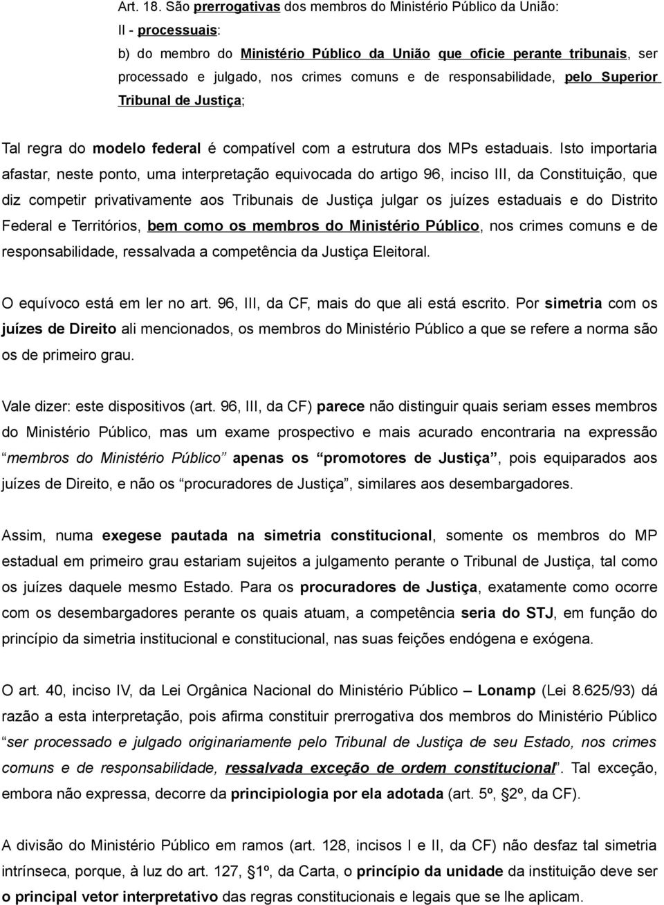 de responsabilidade, pelo Superior Tribunal de Justiça; Tal regra do modelo federal é compatível com a estrutura dos MPs estaduais.