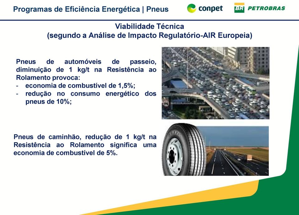 economia de combustível de 1,5%; - redução no consumo energético dos pneus de 10%; Pneus