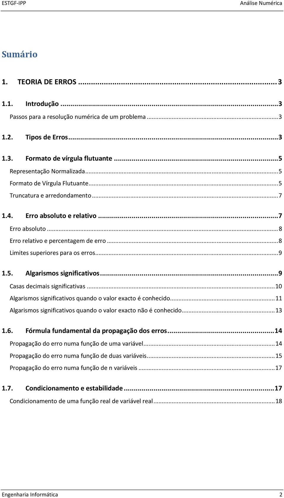 .. 9.5. Algarismos signiicativos... 9 Casas decimais signiicativas... Algarismos signiicativos quando o valor eacto é conhecido... Algarismos signiicativos quando o valor eacto não é conhecido....6.