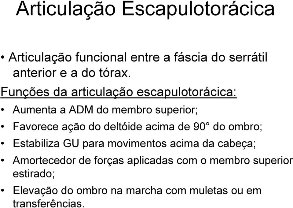 deltóide acima de 90 do ombro; Estabiliza GU para movimentos acima da cabeça; Amortecedor de