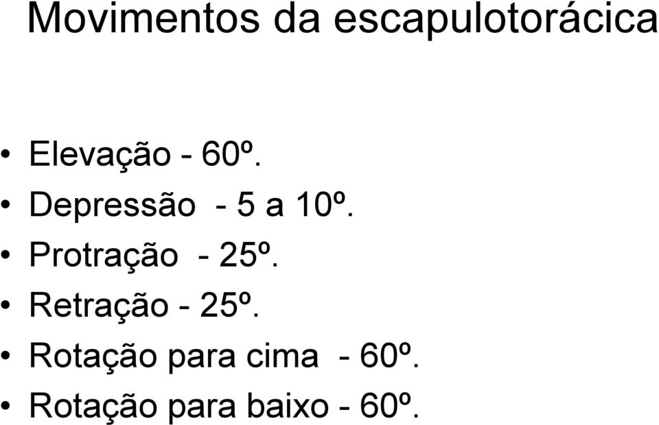 Protração - 25º. Retração - 25º.