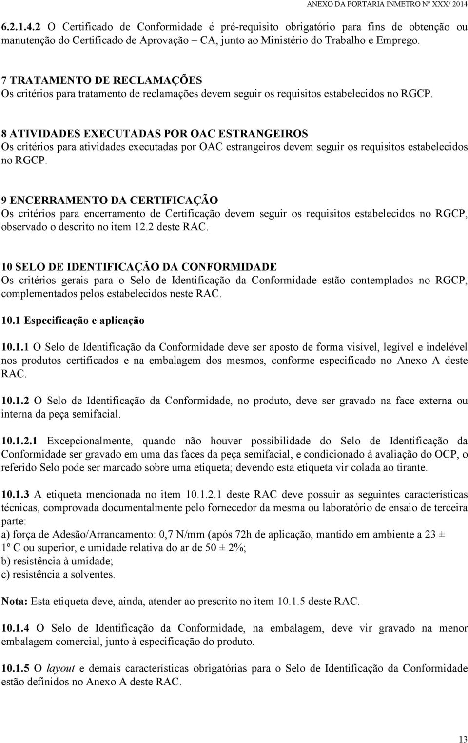 7 TRATAMENTO DE RECLAMAÇÕES Os critérios para tratamento de reclamações devem seguir os requisitos estabelecidos no RGCP.