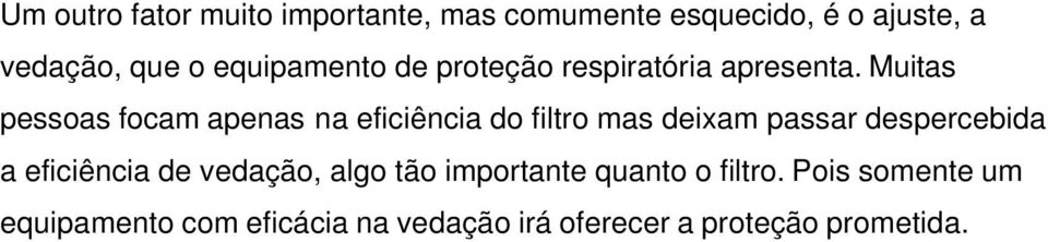 Muitas pessoas focam apenas na eficiência do filtro mas deixam passar despercebida a