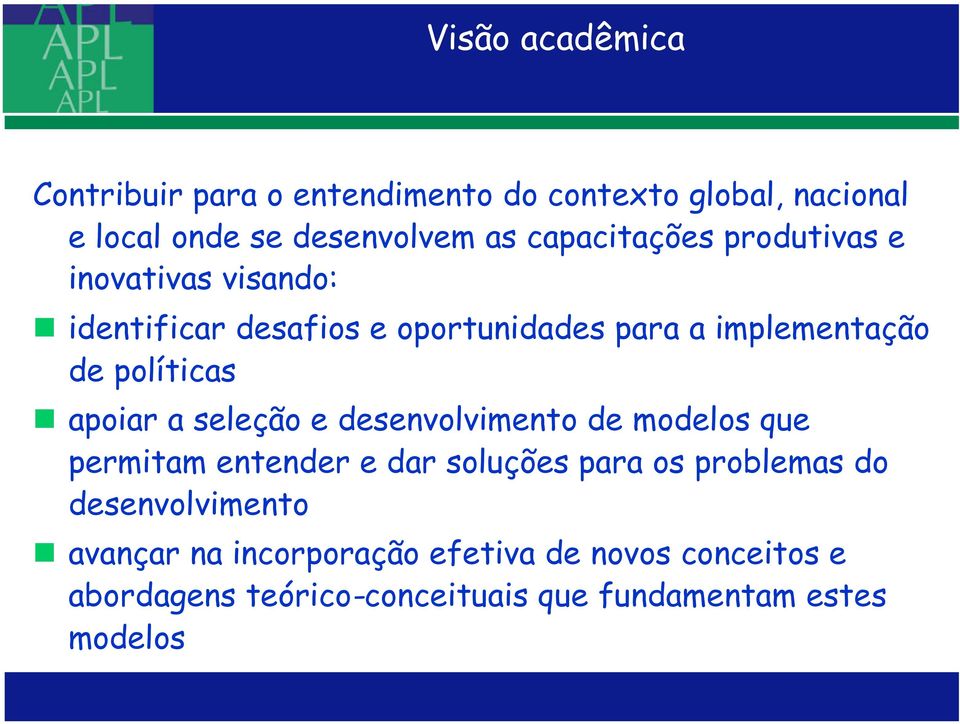 políticas apoiar a seleção e desenvolvimento de modelos que permitam entender e dar soluções para os problemas do