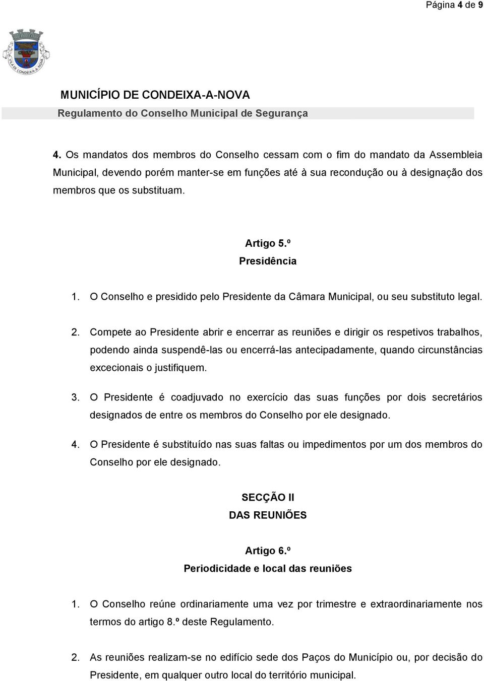 Artigo 5.º Presidência 1. O Conselho e presidido pelo Presidente da Câmara Municipal, ou seu substituto legal. 2.