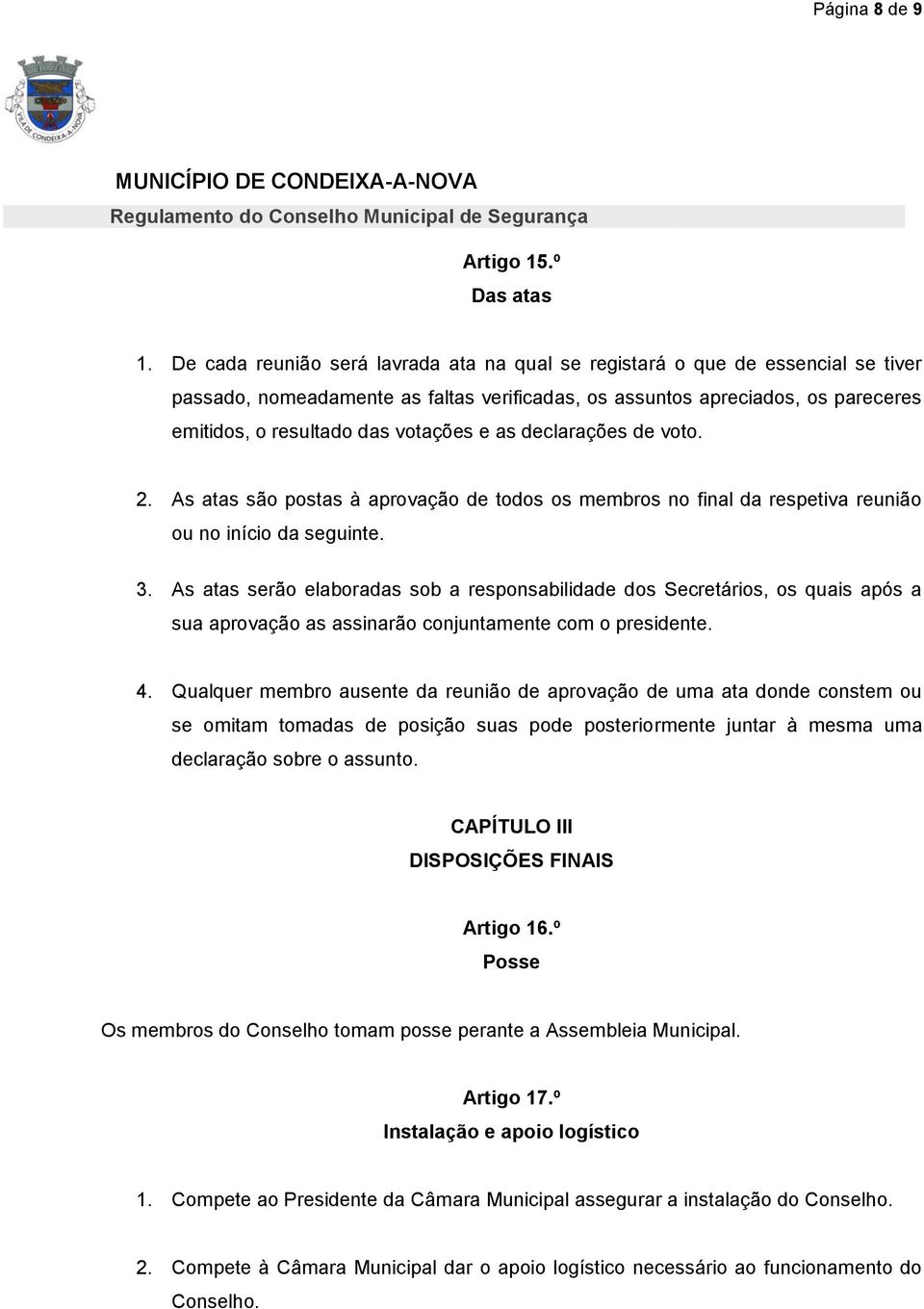 e as declarações de voto. 2. As atas são postas à aprovação de todos os membros no final da respetiva reunião ou no início da seguinte. 3.