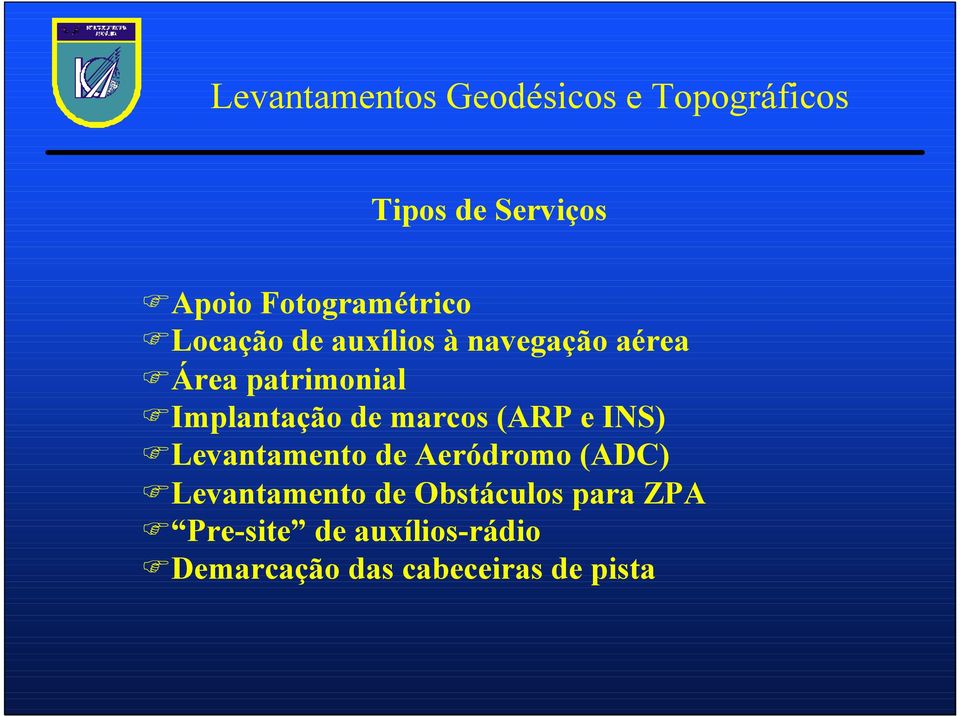 Implantação de marcos (ARP e INS) Levantamento de Aeródromo (ADC)