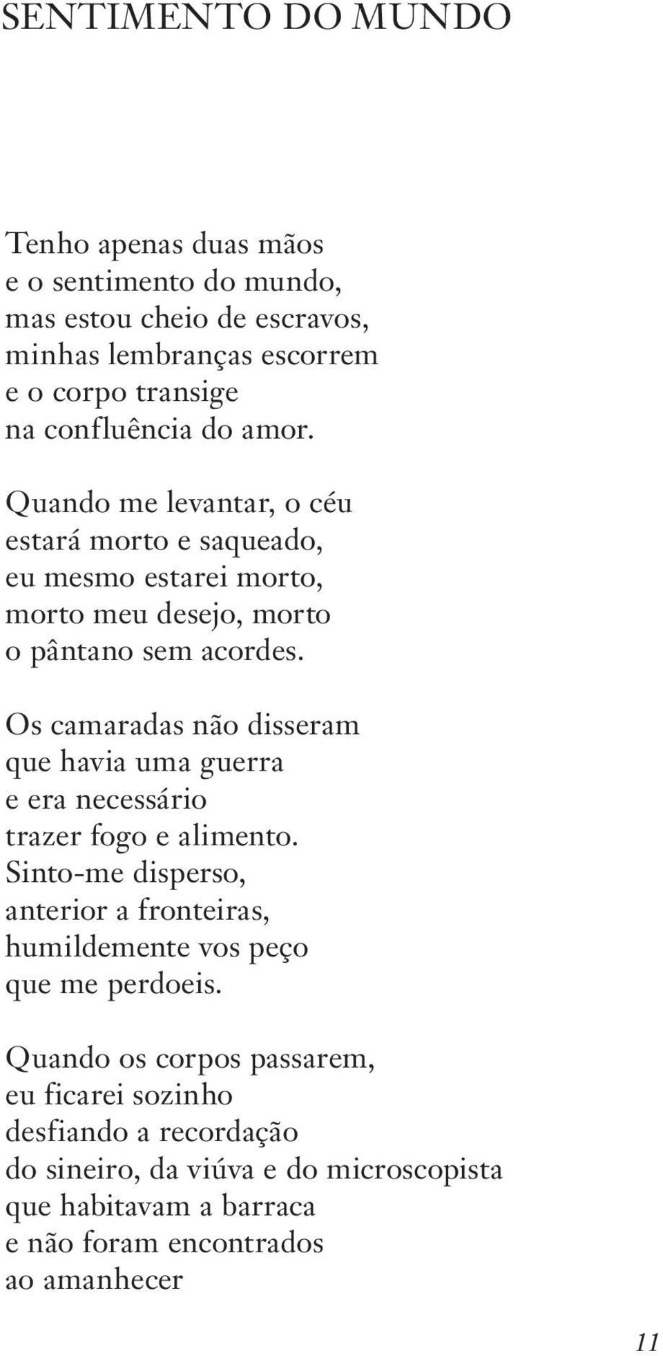 Os camaradas não disseram que havia uma guerra e era necessário trazer fogo e alimento.