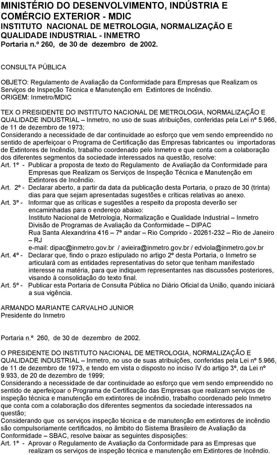 ORIGEM: Inmetro/MDIC TEX O PRESIDENTE DO INSTITUTO NACIONAL DE METROLOGIA, NORMALIZAÇÃO E QUALIDADE INDUSTRIAL Inmetro, no uso de suas atribuições, conferidas pela Lei nº 5.