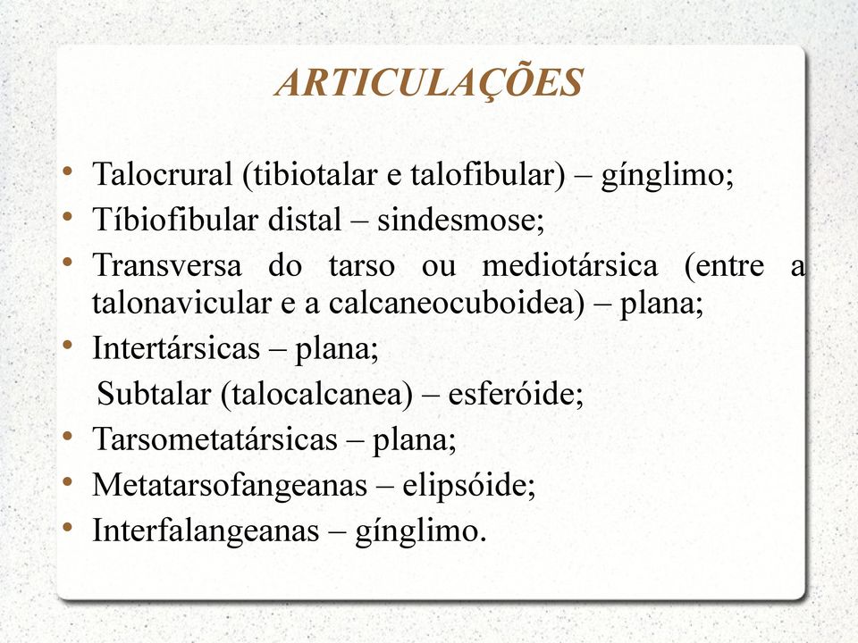 a calcaneocuboidea) plana; Intertársicas plana; Subtalar (talocalcanea)