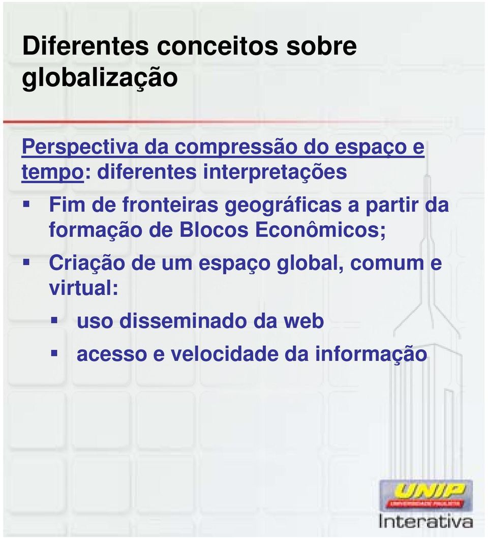 a partir da formação de Blocos Econômicos; Criação de um espaço global,