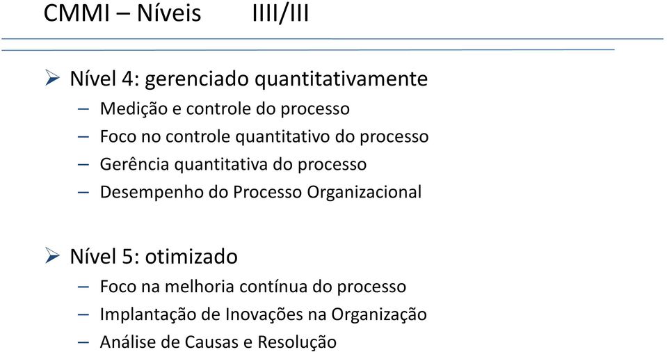 processo Desempenho do Processo Organizacional Nível 5: otimizado Foco na melhoria