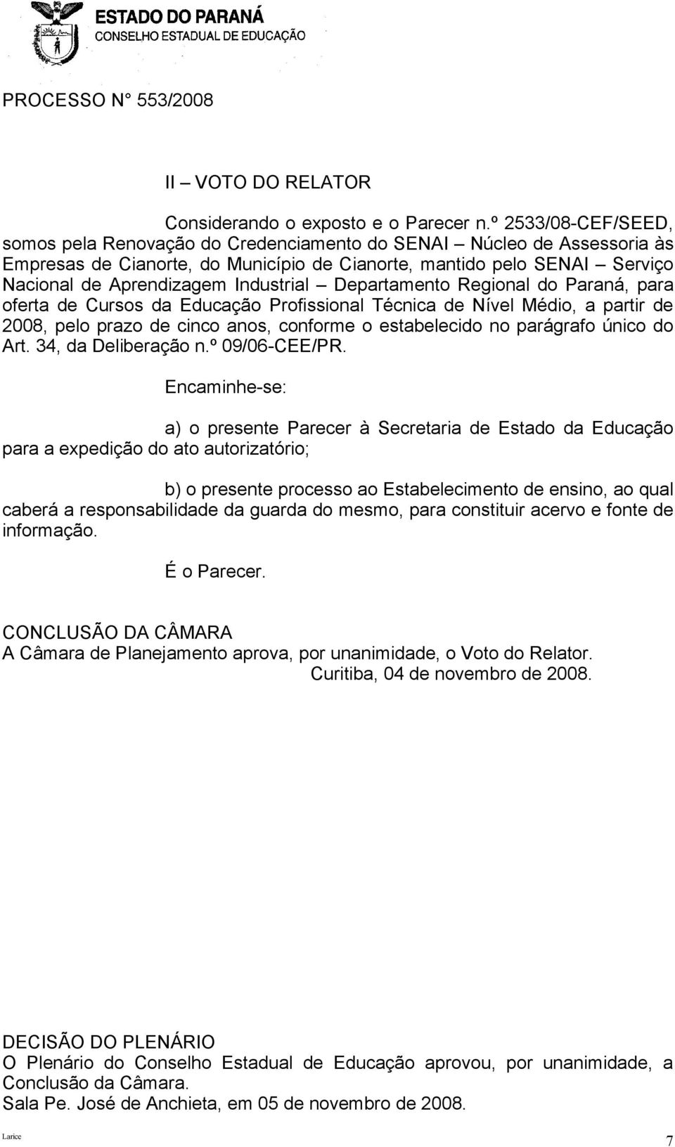 Industrial Departamento Regional do Paraná, para oferta de Cursos da Educação Profissional Técnica de Nível Médio, a partir de 2008, pelo prazo de cinco anos, conforme o estabelecido no parágrafo