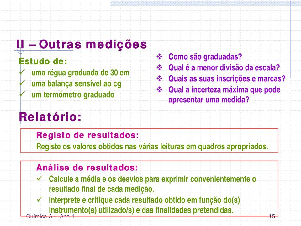 Registo de resultados: Registe os valores obtidos nas várias leituras em quadros apropriados.