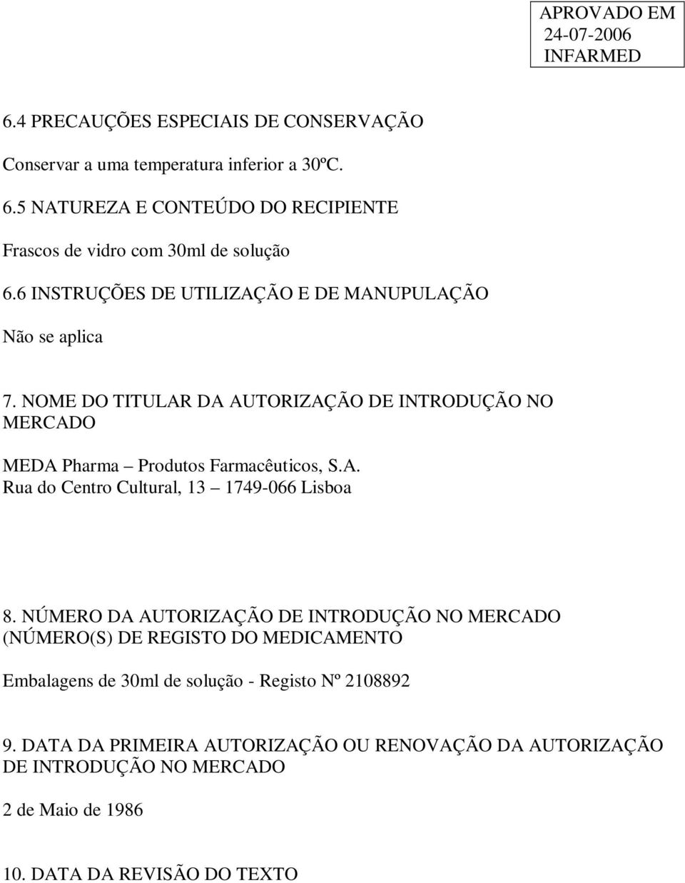 NOME DO TITULAR DA AUTORIZAÇÃO DE INTRODUÇÃO NO MERCADO MEDA Pharma Produtos Farmacêuticos, S.A. Rua do Centro Cultural, 13 1749-066 Lisboa 8.