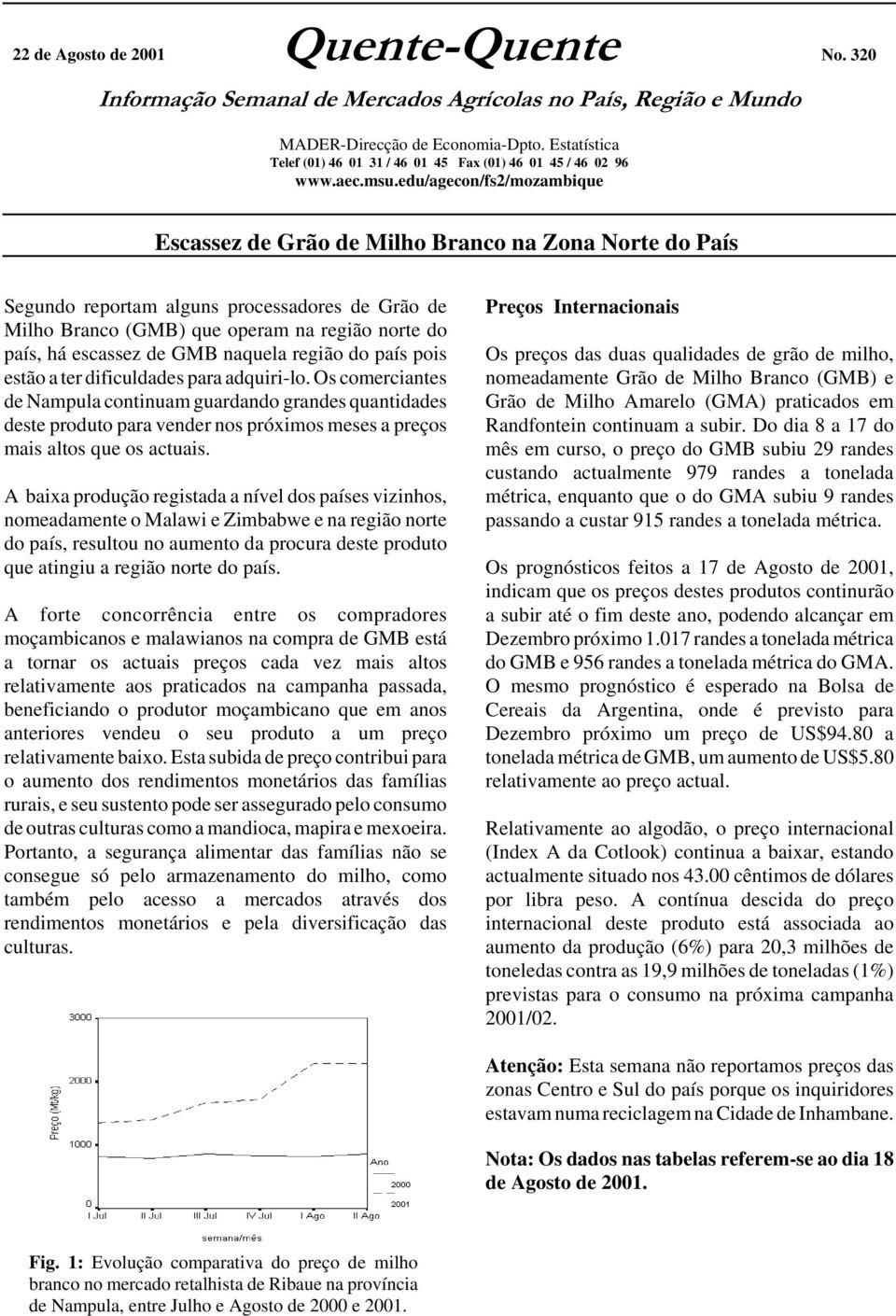 edu/agecon/fs2/mozambique Escassez de Grão de Milho Branco na Zona Norte do País Segundo reportam alguns processadores de Grão de Milho Branco (GMB) que operam na região norte do país, há escassez de