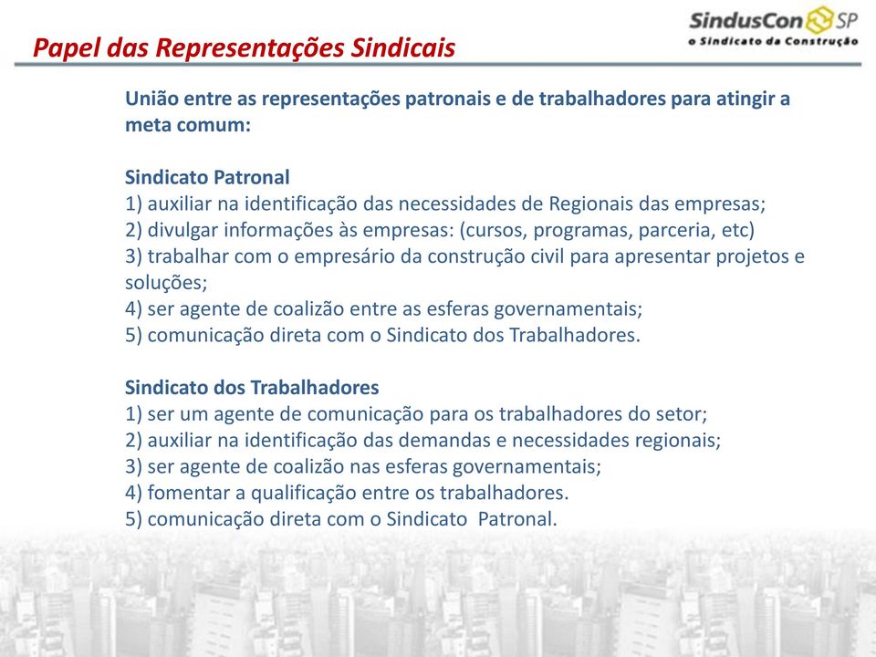 entre as esferas governamentais; 5) comunicação direta com o Sindicato dos Trabalhadores.