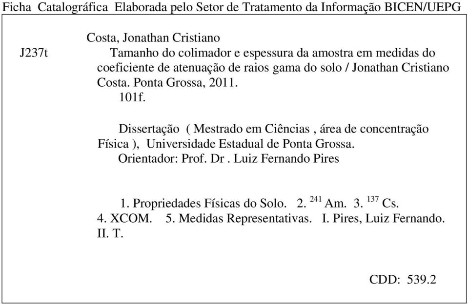 Dissertação ( Mestrado em Ciências, área de concentração Física ), Universidade Estadual de Ponta Grossa. Orientador: Prof. Dr.