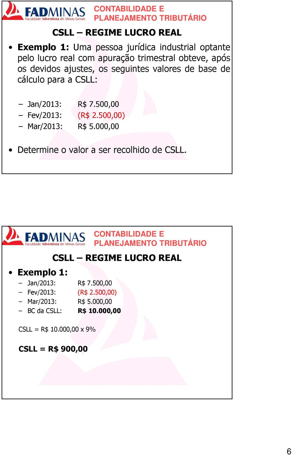 500,00 Fev/2013: (R$ 2.500,00) Mar/2013: R$ 5.000,00 DetermineovaloraserrecolhidodeCSLL.