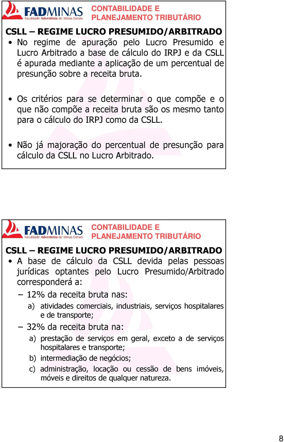 Não já majoração do percentual de presunção para cálculo da CSLL no Lucro Arbitrado.