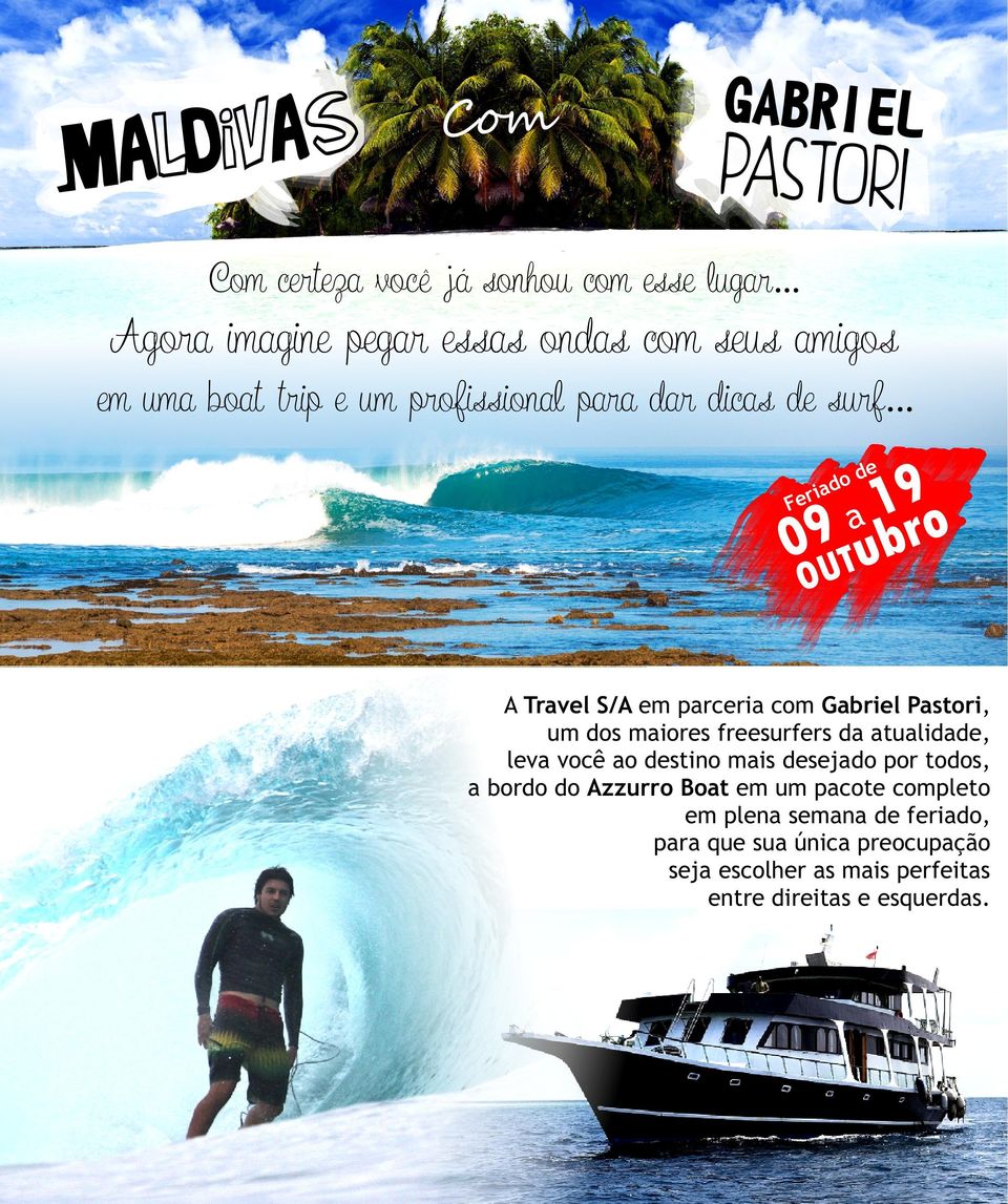 .. de do i Fer 9 1 9 0 UTubro O A Trvel S/A em prceri com Gbriel Pstori, um dos miores freesurfers d tulidde, lev