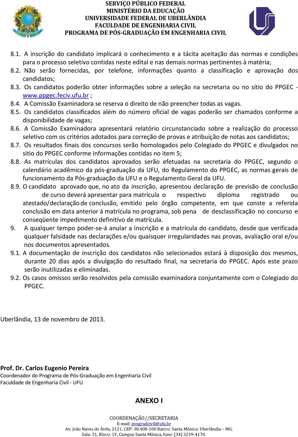 ppgec.feciv.ufu.br ; 8.4. A Comissão Examinadora se reserva o direito de não preencher todas as vagas. 8.5.