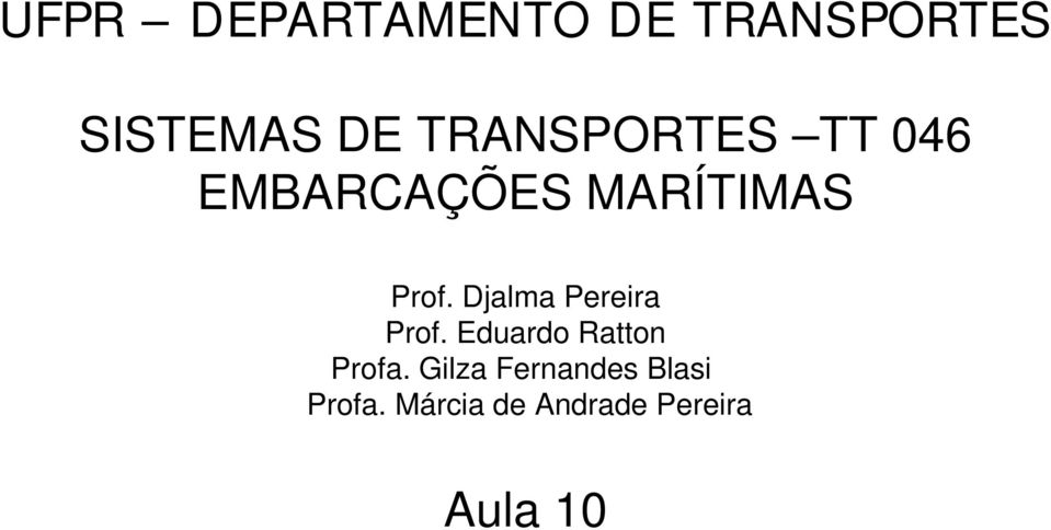 Djalma Pereira Prof. Eduardo Ratton Profa.