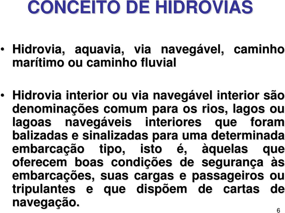 interiores que foram balizadas e sinalizadas para uma determinada embarcação tipo, isto é, àquelas que oferecem