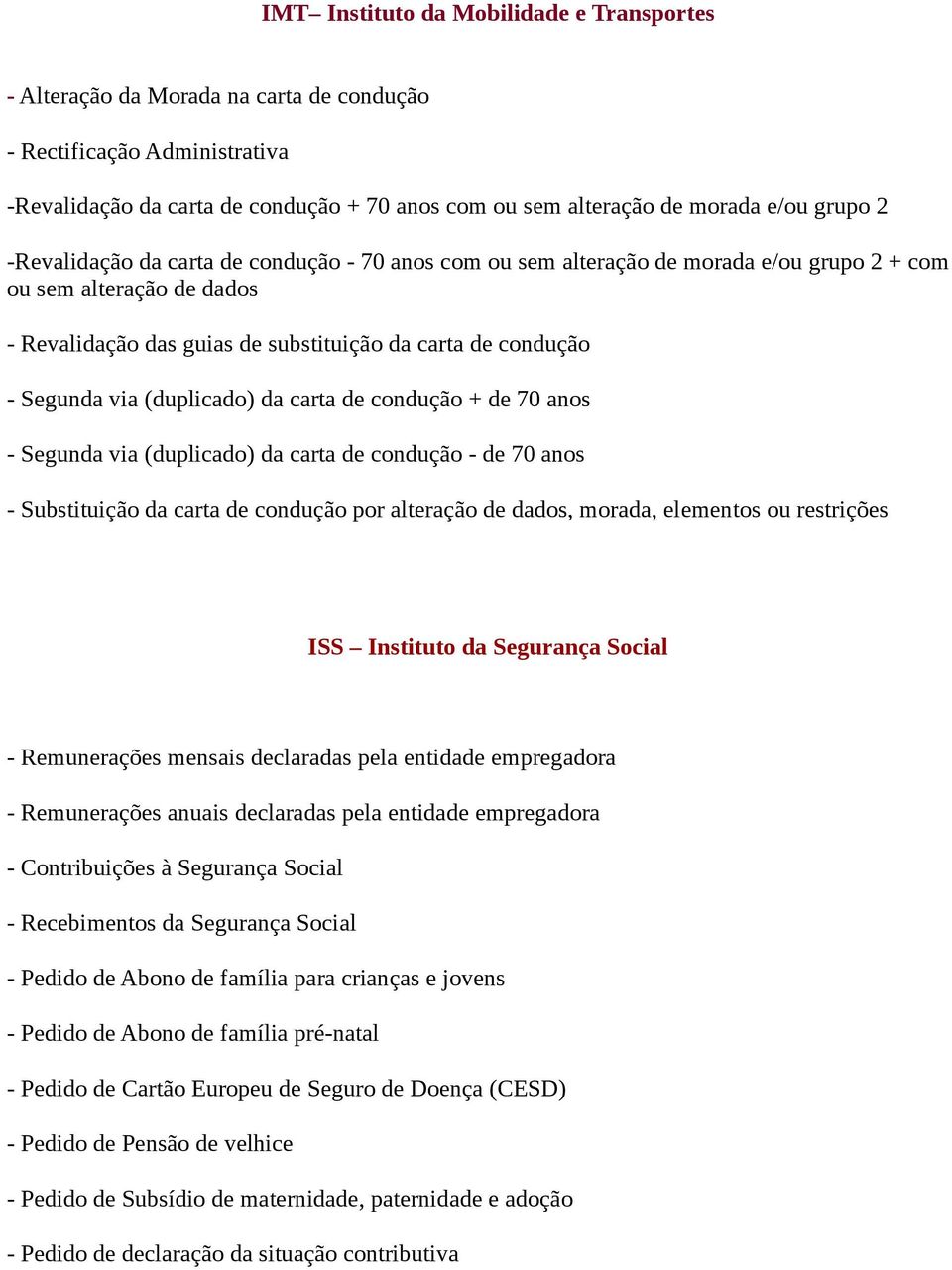 via (duplicado) da carta de condução + de 70 anos - Segunda via (duplicado) da carta de condução - de 70 anos - Substituição da carta de condução por alteração de dados, morada, elementos ou