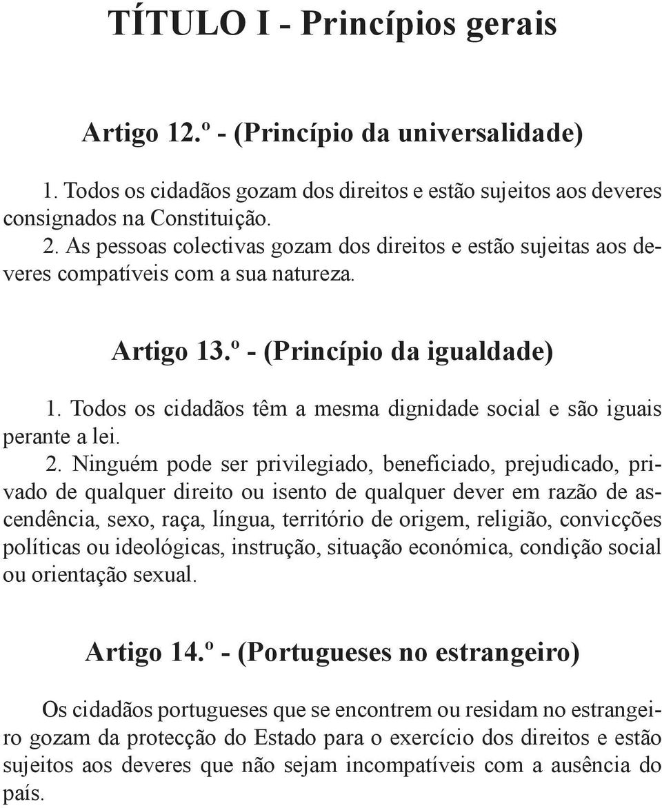 Todos os cidadãos têm a mesma dignidade social e são iguais perante a lei. 2.