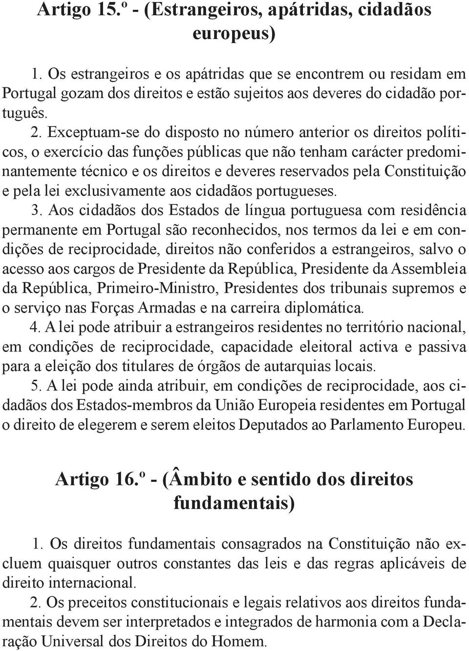 Exceptuam-se do disposto no número anterior os direitos políticos, o exercício das funções públicas que não tenham carácter predominantemente técnico e os direitos e deveres reservados pela